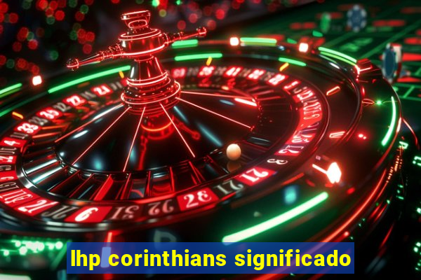 lhp corinthians significado